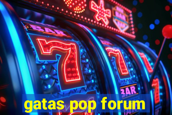 gatas pop forum